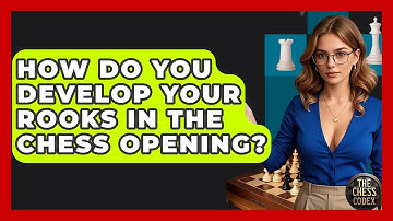 How Do You Develop Your Rooks In The Chess Opening? - The Chess Codex