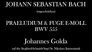 Johann Sebastian Bach: Praeludium & Fuge e-moll BWV 555 (Johannes Golda)