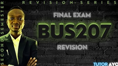 BUS207 FINAL EXAM REVISION