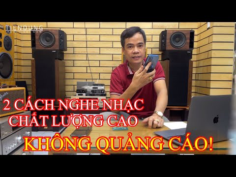 2 cách nghe nhạc chất lượng cao, không quảng cáo. Tiến Dũng audio Sài Gòn