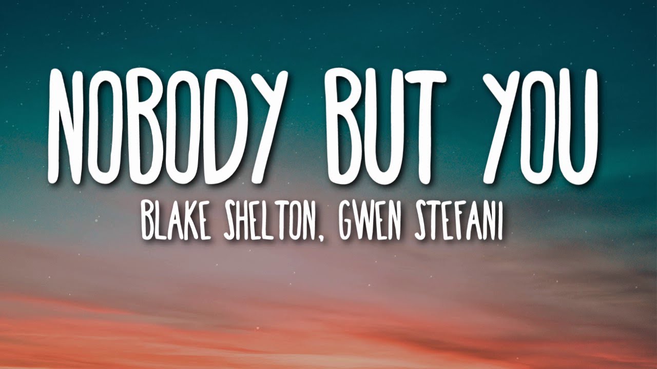 Blake Shelton Gwen Stefani   Nobody But You Lyrics 