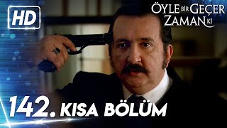 142. Kısa Bölüm Öyle Bir Geçer Zaman Ki