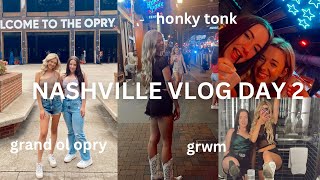 NASHVILLE VLOG DAY 2  🎶 the grand ol opry, honky tonk, get ready with me, broadway + more !!