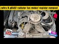 zafira B p0482 radiator fan moter register removal