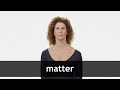 How to pronounce MATTER in American English