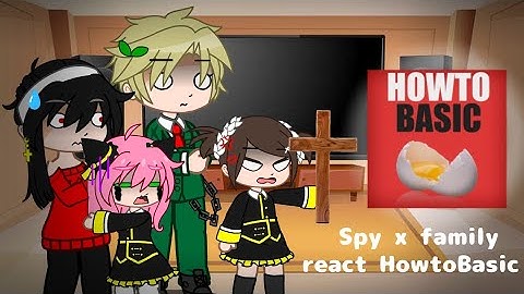 Spy x family react to HowtoBasic // (Original) // GCRV