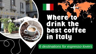 Where to drink the best coffee in Italy - (6 Destinations for Espresso Lovers)