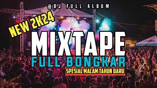 Dj Full Album •Mixtape• Full Bongkar Acara Malam Tahun Baru 2024