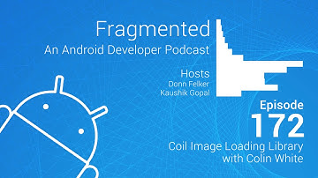 Fragmented Podcast Episode #172: Coil Image Loading Library with Colin White