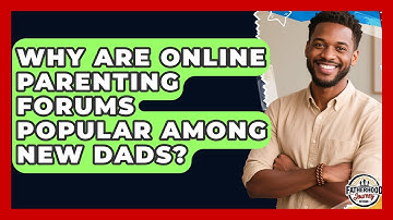 Why Are Online Parenting Forums Popular Among New Dads? | Fatherhood Journey Network News