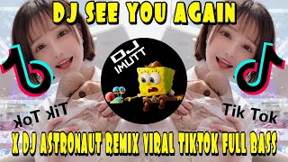 DJ SEE YOU AGAIN X DJ ASTRONAUT X DJ SOMEBODY REMIX VIRAL TIKTOK FULL BASS TERBARU 2021 exported 0