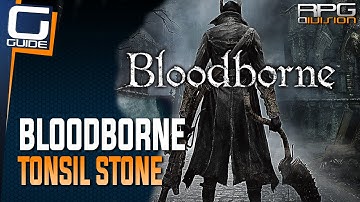 Bloodborne - Tonsil Stone (Where to get it & where to use it)
