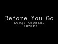 Before You Go - Lewis Capaldi | Kim Macaraig Cover