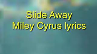 Miley Cyrus— Slide away lyrics