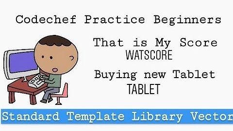 Codechef - WATSCORE|TABLET(That Is My Score | Buying New Tablet) || Standard Template Library VECTOR
