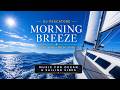 1-hour Sailing Music - FULL ALBUM "Morning Breeze" - DJ PESCATORE