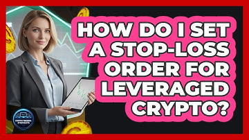 How Do I Set A Stop-Loss Order For Leveraged Crypto?