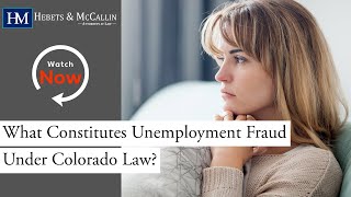 What Constitutes Unemployment Fraud Under Colorado Law? Find Out with Hebets & McCallin!
