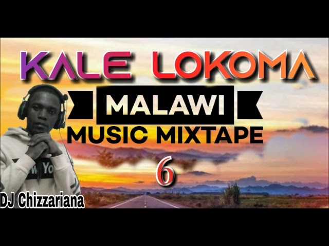 KALE LOKOMA Vol.6 MALAWI MUSIC MIXTAPE - DJ Chizzariana class=