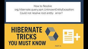 How to resolve Org.hibernate.query.UnkownEntityException: Cloud not resolve root entity error-part-4