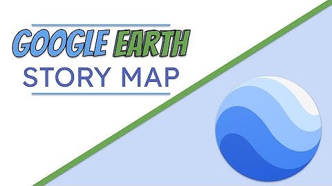 Create a Story Map in Google Earth
