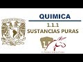 01  CURSO UNAM LICENCIATURA | QUIMICA  / 1.1.1 SUSTANCIAS PURAS