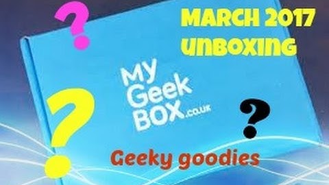 My geek box March 2017 unboxing