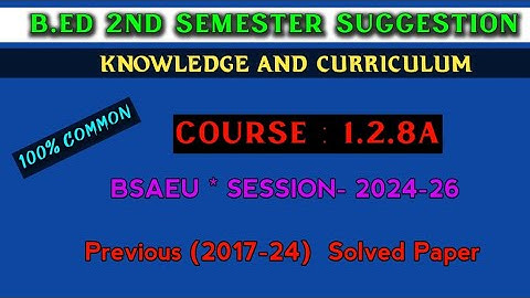 B.ed 2nd Semester Suggestion 2025 | Course- 1.2.8A | knowledge and curriculum b.ed suggestion