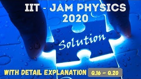 IIT-JAM PHYSICS 2020 SOLUTION Q.16-20