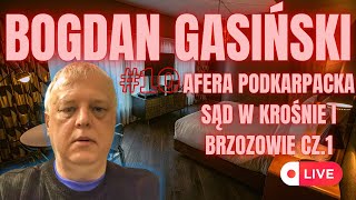 #10 BOGDAN GASIŃSKI UJAWNIA – AFERA PODKARPACKA – SĄD W KROŚNIE I BRZOZOWIE CZ.1