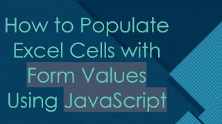 How to Populate Excel Cells with Form Values Using JavaScript