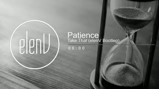 Download lagu Take That - Patience (elenV Bootleg)