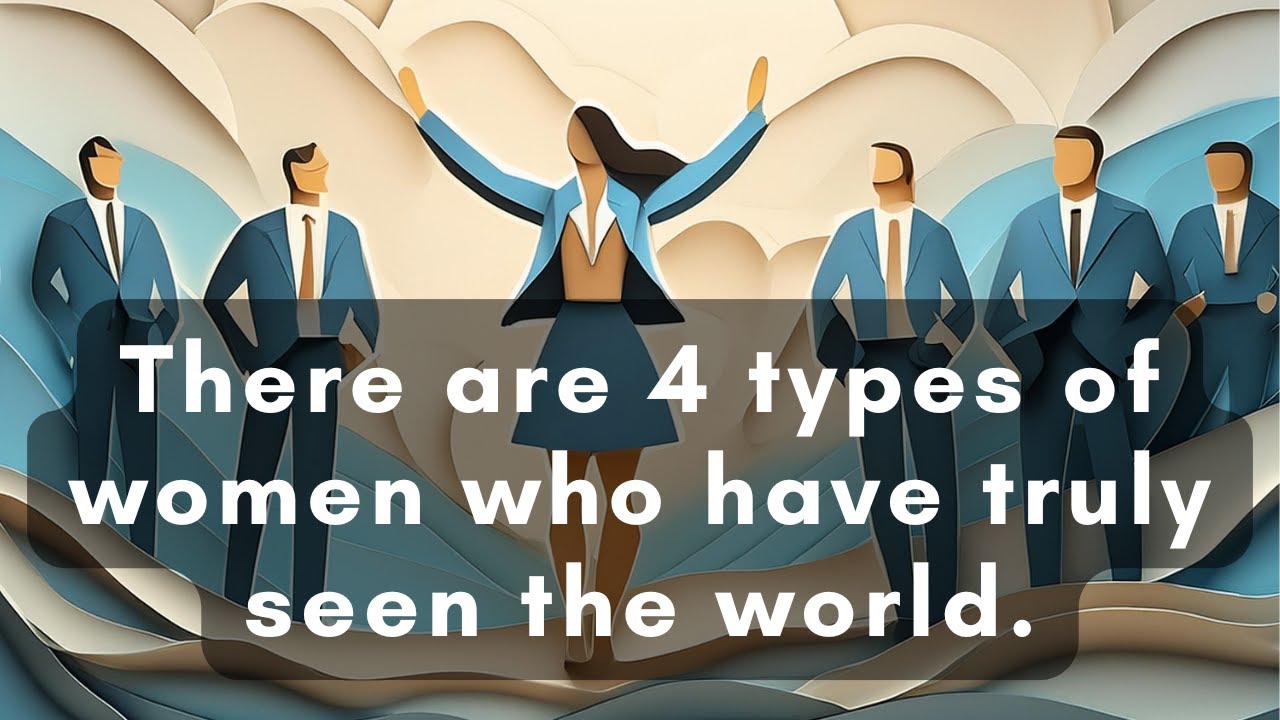 253 - There are 4 types of women who have truly seen the world. Which ...