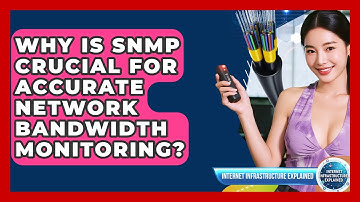 Why Is SNMP Crucial For Accurate Network Bandwidth Monitoring? - Internet Infrastructure Explained