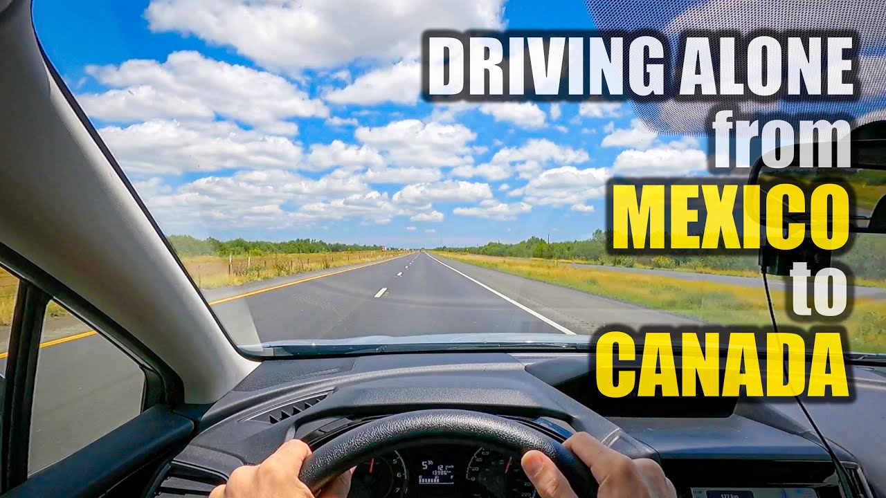 What Is It Like Driving Alone From Mexico To Canada YouTube what-is-it-like-driving-alone-from-mexico-to-canada-youtube