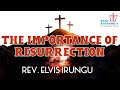 The importance of resurrection  rev elvis irungu  31st march 2024