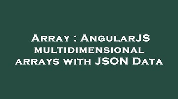 Array : AngularJS multidimensional arrays with JSON Data