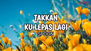 Takkan Ku Lepas Lagi - Spoon ( Lyric Video )