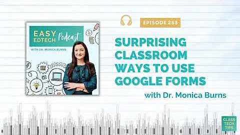 Surprising Classroom Ways to Use Google Forms - Easy EdTech Podcast 253