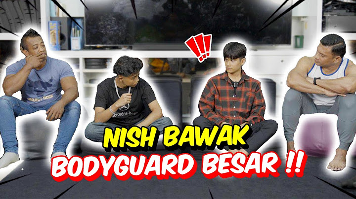 NISH BAWAK BODYGUARD BESAR !!   AIREL T4KUT DENGAN NISH !