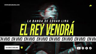 El Rey Vendrá - Edgar Lira - EN VIVO - (HD) chords
