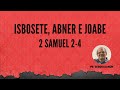 2 Samuel 2-4: Isbosete, Abner e Joabe