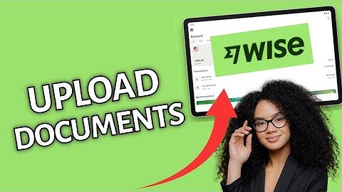 How to Upload Documents to Wise 2025?