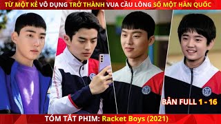 Review Phim Đội Cầu Lông Thiếu Niên Bản Full 116 | Tóm Tắt Phim Racket boys