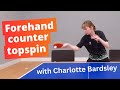 FOREHAND COUNTER TOPSPIN - Tips from pro player Charlotte Bardsley
