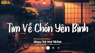 Nhiều Khi Ta Muốn Tìm Về Chốn Yên Bình | Sầu Tương Tư, Ân Tình Sang Trang | Nhạc Trẻ Hay Nhất 2024