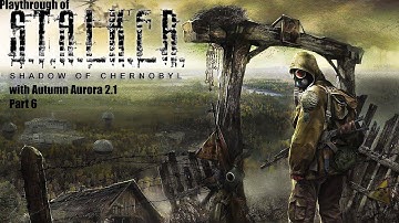 S.T.A.L.K.E.R: Shadow of Chernobyl with Autumn Aurora 2.1 (PC) playthrough part 6