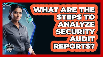 What Are The Steps To Analyze Security Audit Reports?