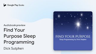 Find Your Purpose Sleep Programming by Dick Sutphen · Audiobook preview
