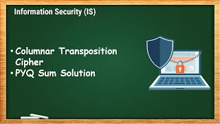 Columnar Transposition Cipher and PYQ Sum Solution | IS - 1.11